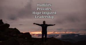 12 Leadership Reflections Genuine Humility is Hope Inspired Leadership