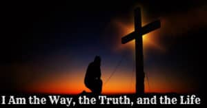 I Am the Way, the Truth, and the Life
