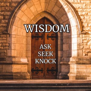 Wisdom - Ask, Seek, Knock